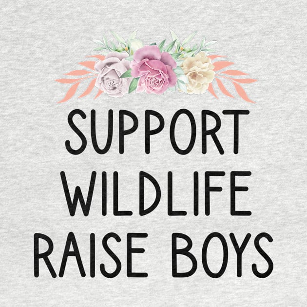 Support Wildlife Raise Boys / Funny Cute Mom Mother Mother's Day by First look